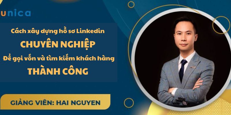 Cách Xây Dựng Hồ Sơ Linkedin Chuyên Nghiệp Để Gọi Vốn Và Tìm Kiếm Khách Hàng Thành Công